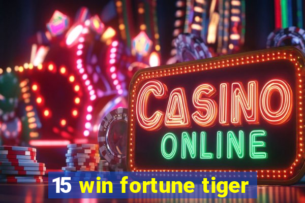 15 win fortune tiger